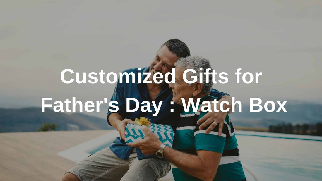 Customized Gifts for Father's Day : Watch Box