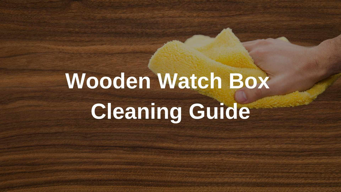 Wooden Watch Box Cleaning Guide